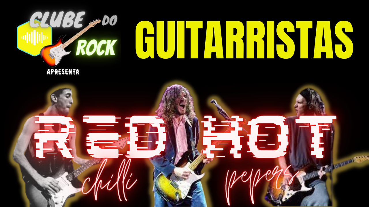 Os 8 guitarristas do Red Hot Chilli Pepers