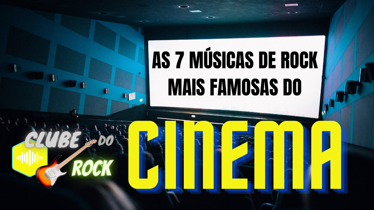 7 Músicas De Rock Mais Famosas Do Cinema