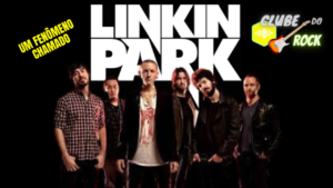 A História Do Fenômeno Musical Chamado Linkin Park 