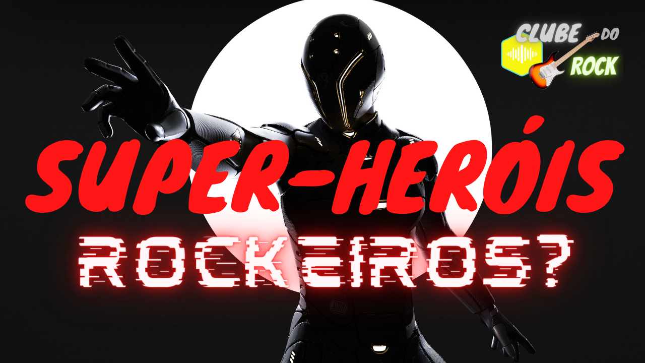 7 Super-Heróis Rock N’ Roll