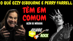 O Que Ozzy Osbourne E Perry Farrell Tem Em Comum Além De Músicos?