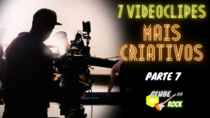 7 Videoclipes Mais Criativos