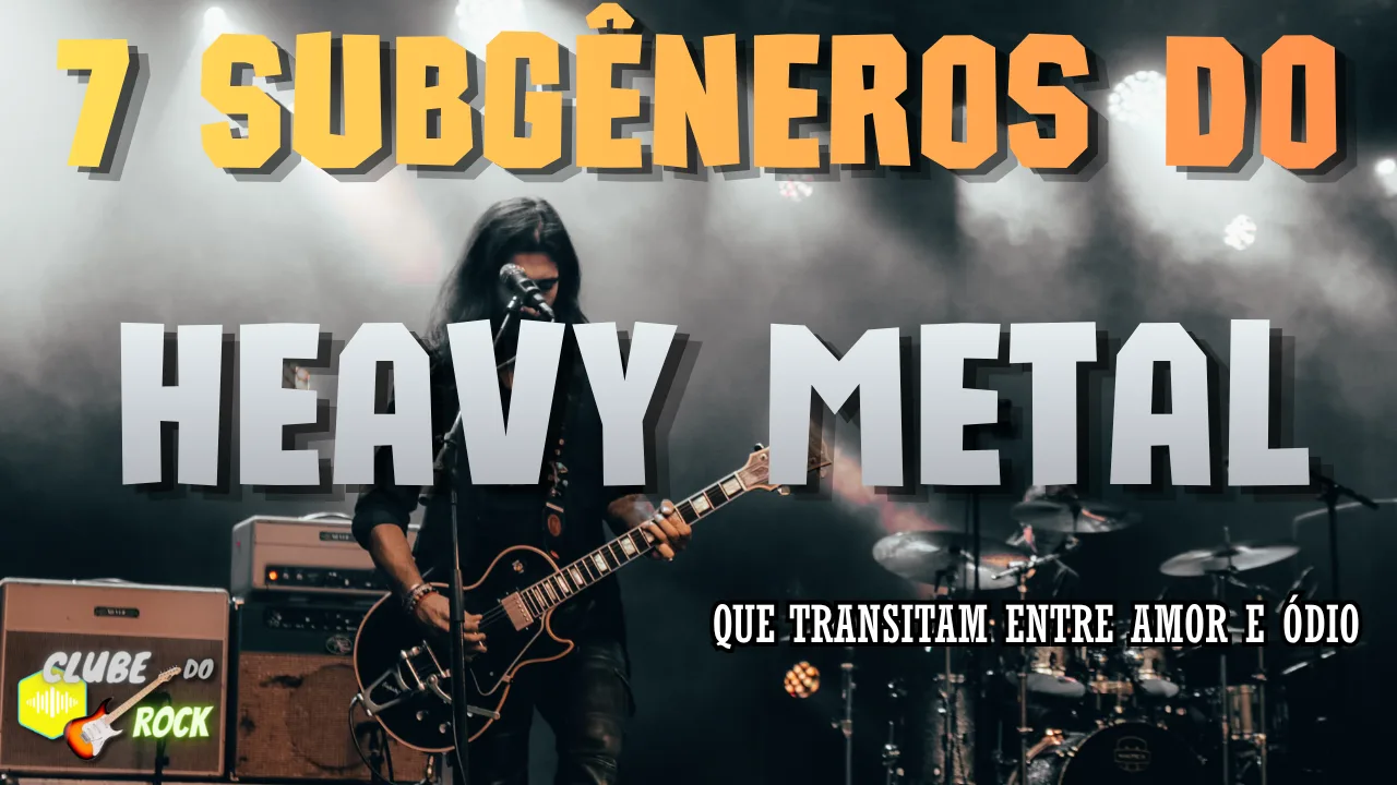 7 Subgêneros do Heavy Metal Que Transitam Entre Amor e Ódio